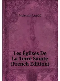 Les Eglises De La Terre Sainte (Frenc