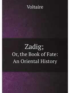 Zadig Or, the Book of Fate An Orien