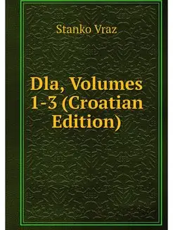 Dla, Volumes 1-3 (Croatian Edition)