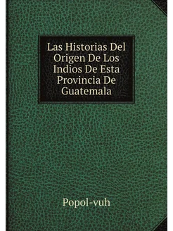 Las Historias Del Origen De Los Indios De Esta Provi