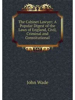 The Cabinet Lawyer A Popular Digest