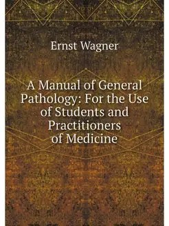 A Manual of General Pathology For th