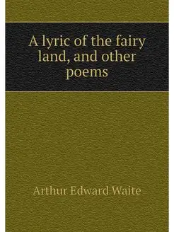 A lyric of the fairy land, and other