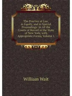 The Practice at Law, in Equity, and i