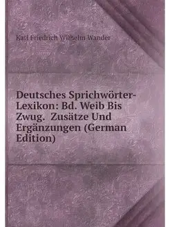 Deutsches Sprichworter-Lexikon Bd. W