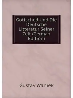 Gottsched Und Die Deutsche Litteratur