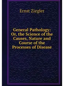 General Pathology Or, the Science of