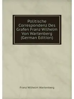 Politische Correspondenz Des Grafen F