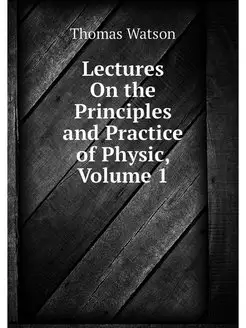 Lectures On the Principles and Practi