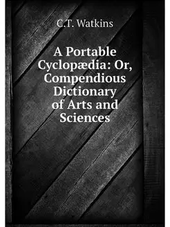 A Portable Cyclopaedia Or, Compendio