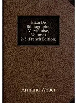 Essai De Bibliographie Vervietoise, V