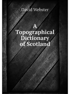 A Topographical Dictionary of Scotland