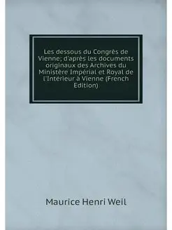 Les dessous du Congres de Vienne d'a