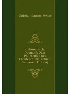 Philosophische Dogmatik Oder Philosop