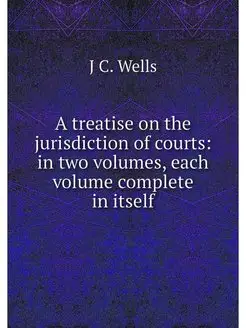 A treatise on the jurisdiction of cou