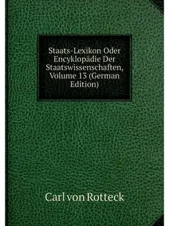 Staats-Lexikon Oder Encyklopadie Der