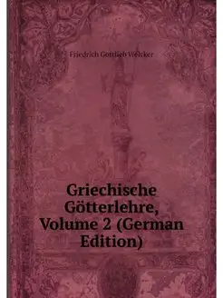 Griechische Gotterlehre, Volume 2 (Ge