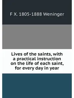 Lives of the saints, with a practical