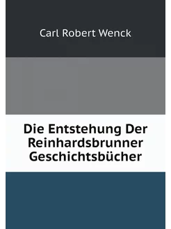 Die Entstehung Der Reinhardsbrunner Geschichtsbücher