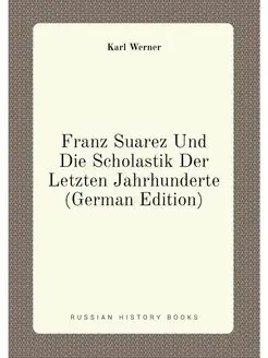 Franz Suarez Und Die Scholastik Der L