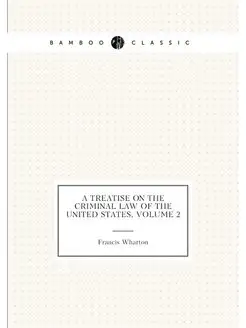 A Treatise On the Criminal Law of the