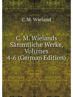 C. M. Wielands Sammtliche Werke, Volu