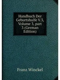 Handbuch Der Geburtshulfe V.3, Volume