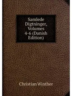 Samlede Digtninger, Volumes 4-6 (Dani