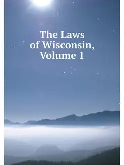 The Laws of Wisconsin, Volume 1