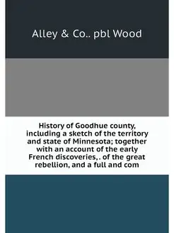 History of Goodhue county, including