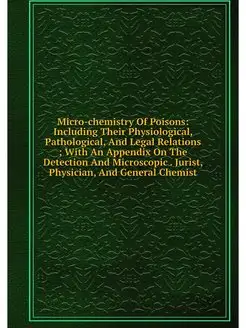 Micro-chemistry Of Poisons Including