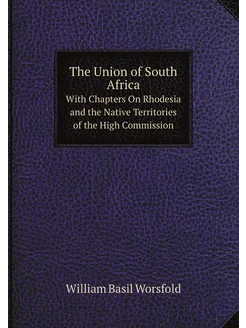 The Union of South Africa. With Chapters On Rhodesia