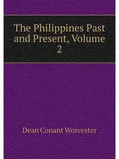 The Philippines Past and Present, Vol