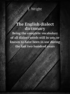 The English dialect dictionary. Being