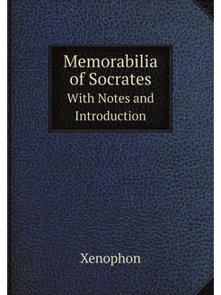 Memorabilia of Socrates. With Notes and Introduction