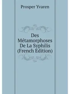 Des Metamorphoses De La Syphilis (Fre