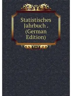 Statistisches Jahrbuch . (German Edit