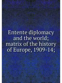 Entente diplomacy and the world matr