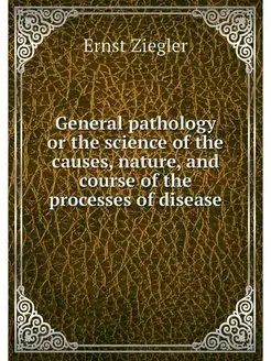 General pathology or the science of t