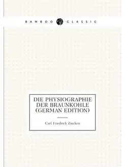 Die Physiographie Der Braunkohle (Ger