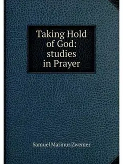 Taking Hold of God studies in Prayer