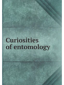 Curiosities of entomology