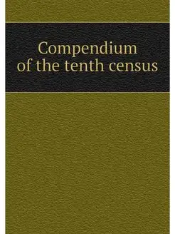 Compendium of the tenth census