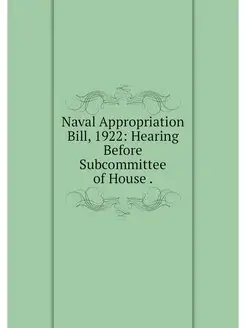 Naval Appropriation Bill, 1922 Heari