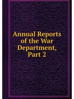 Annual Reports of the War Department