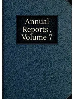 Annual Reports, Volume 7