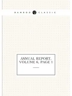 Annual Report, Volume 6.page 1