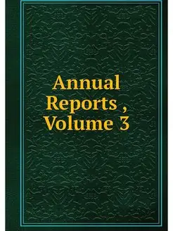 Annual Reports, Volume 3