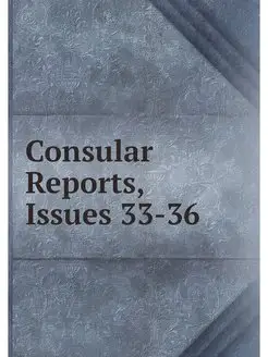 Consular Reports, Issues 33-36