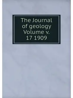 The Journal of geology Volume v. 17 1909